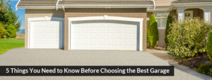 5 Things You Need to Know Before Choosing the Best Garage